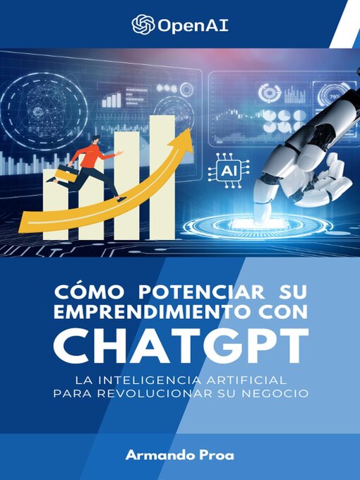 Title details for Cómo Potenciar su Emprendimiento con ChatGPT--La Inteligencia Artificial para Revolucionar su Negocio by Armando Proa - Available